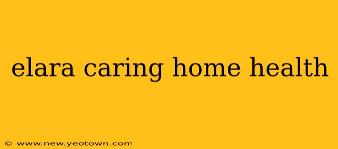 elara caring home health