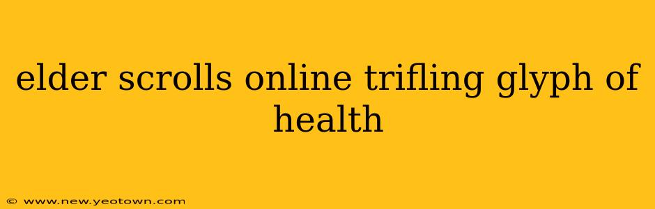 elder scrolls online trifling glyph of health