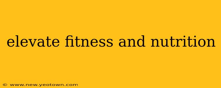 elevate fitness and nutrition