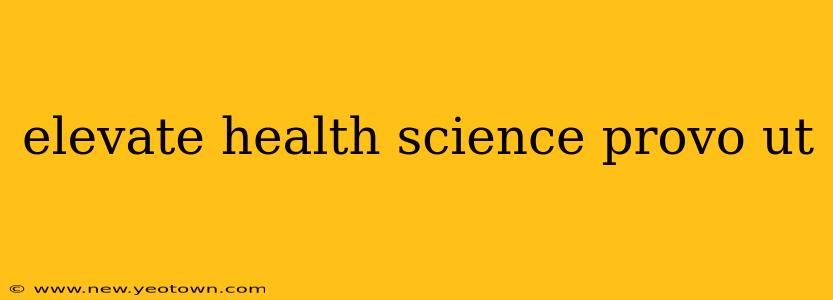elevate health science provo ut