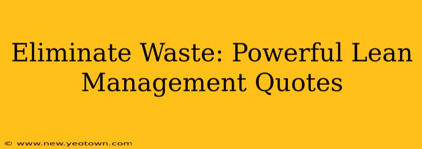 Eliminate Waste: Powerful Lean Management Quotes