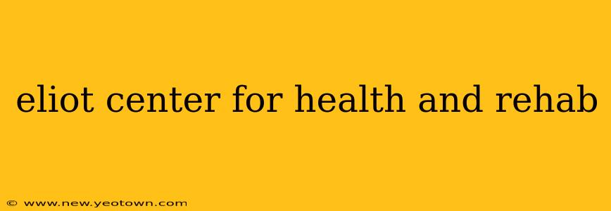 eliot center for health and rehab