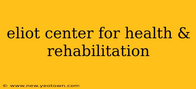 eliot center for health & rehabilitation