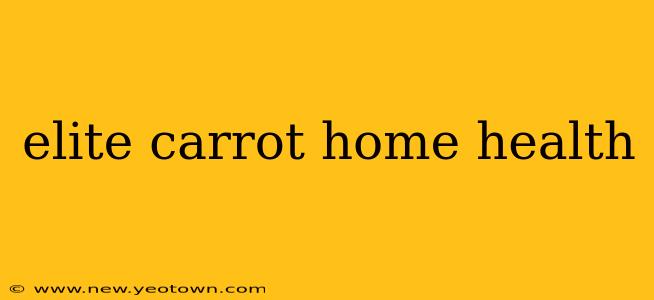 elite carrot home health