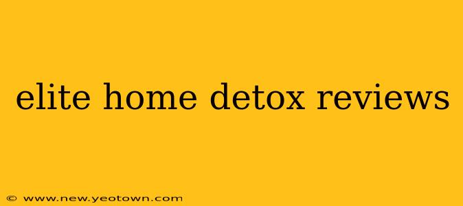 elite home detox reviews