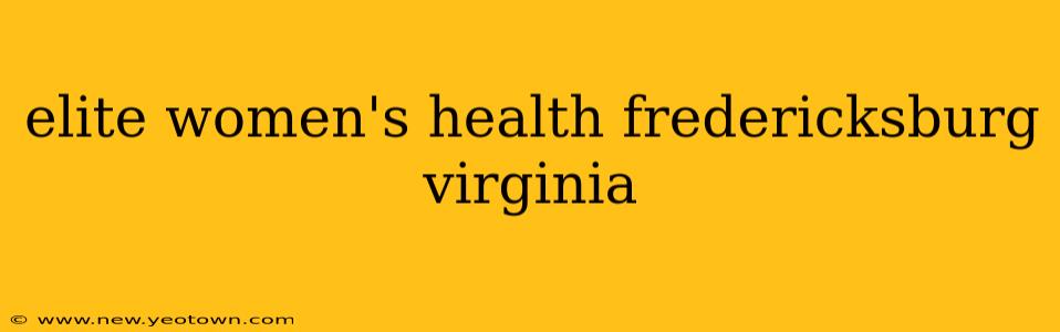 elite women's health fredericksburg virginia