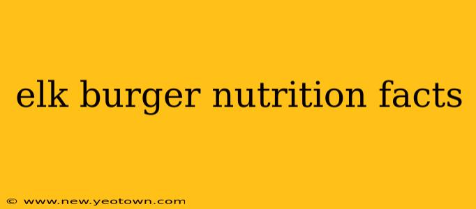 elk burger nutrition facts