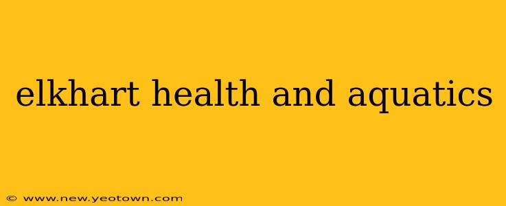 elkhart health and aquatics