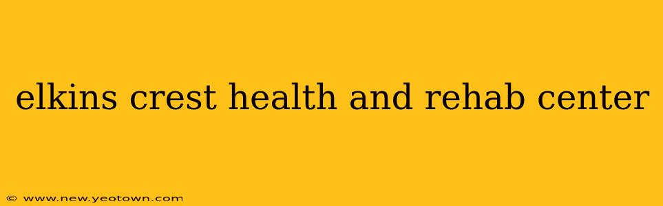 elkins crest health and rehab center
