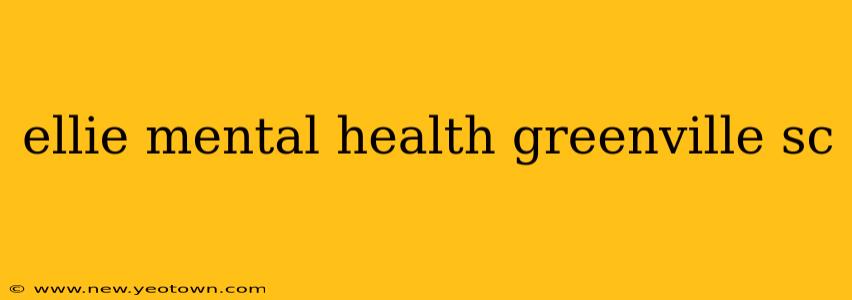 ellie mental health greenville sc