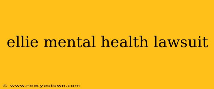ellie mental health lawsuit