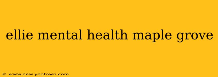 ellie mental health maple grove