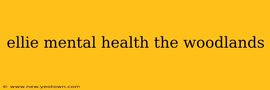 ellie mental health the woodlands
