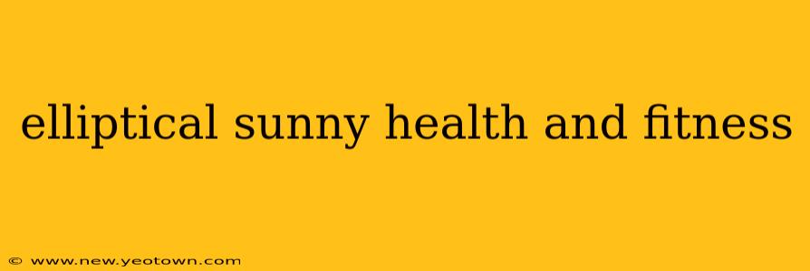 elliptical sunny health and fitness