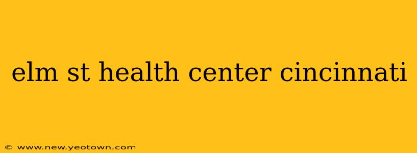 elm st health center cincinnati