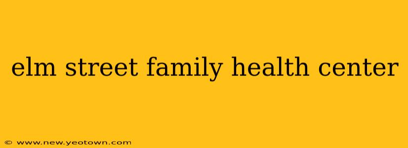 elm street family health center