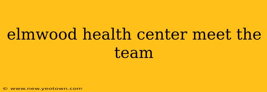 elmwood health center meet the team
