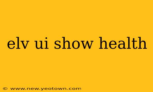 elv ui show health