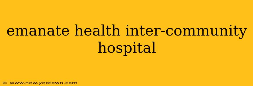 emanate health inter-community hospital