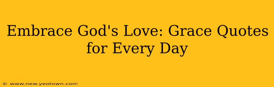 Embrace God's Love: Grace Quotes for Every Day
