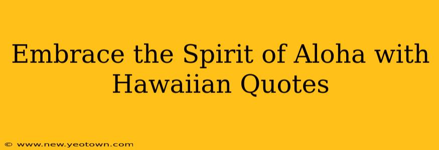 Embrace the Spirit of Aloha with Hawaiian Quotes