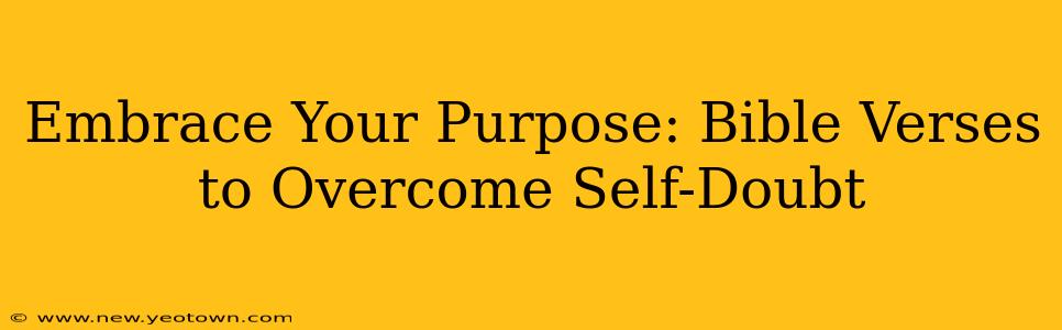 Embrace Your Purpose: Bible Verses to Overcome Self-Doubt