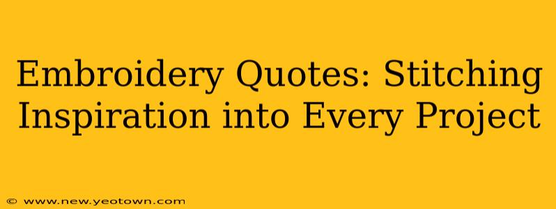 Embroidery Quotes: Stitching Inspiration into Every Project