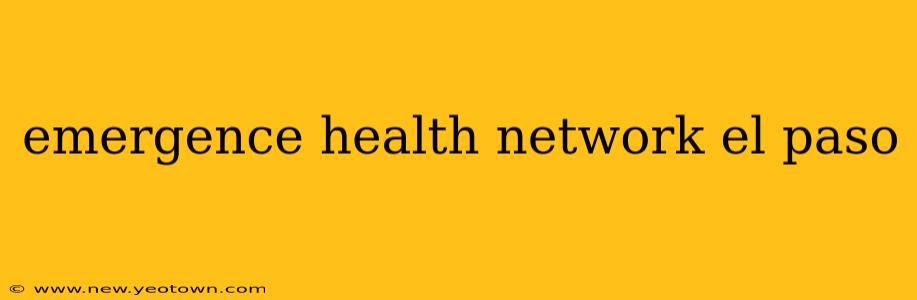 emergence health network el paso