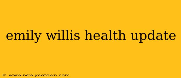 emily willis health update