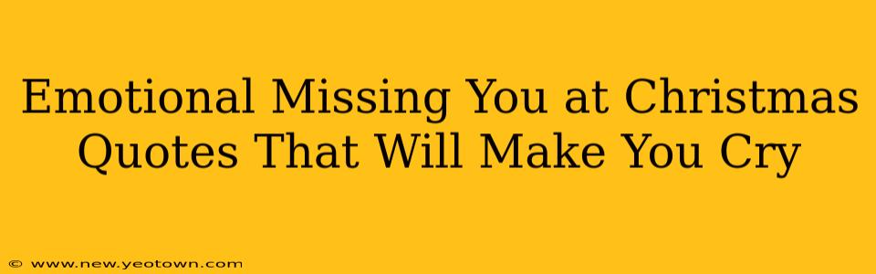 Emotional Missing You at Christmas Quotes That Will Make You Cry