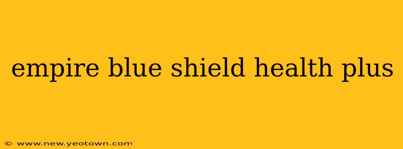 empire blue shield health plus