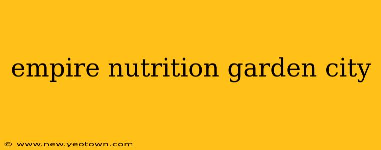 empire nutrition garden city