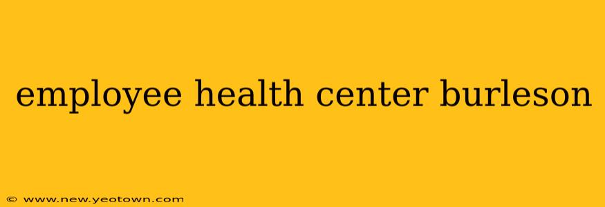 employee health center burleson