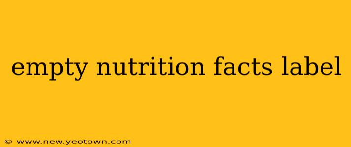 empty nutrition facts label