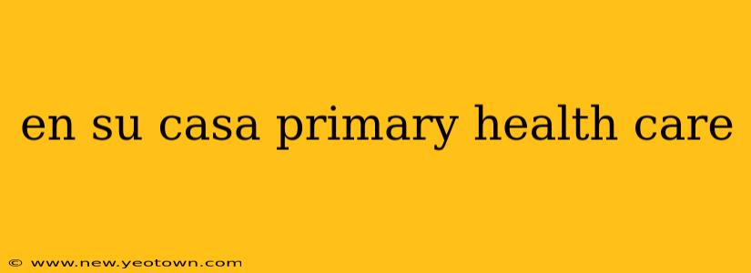 en su casa primary health care