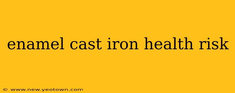enamel cast iron health risk