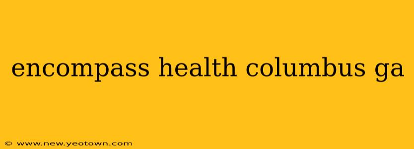 encompass health columbus ga