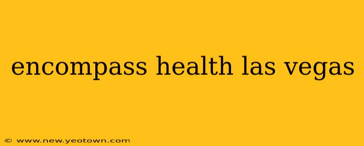 encompass health las vegas