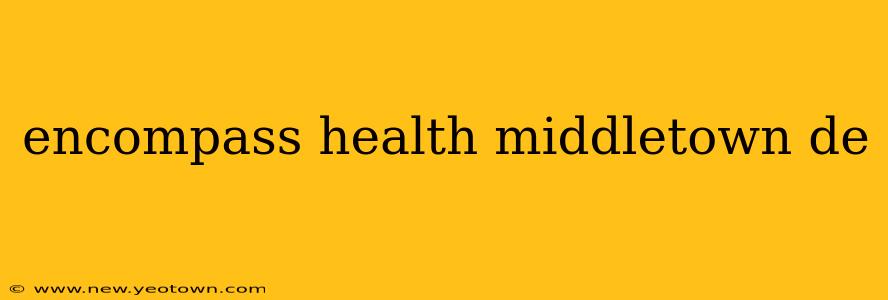encompass health middletown de