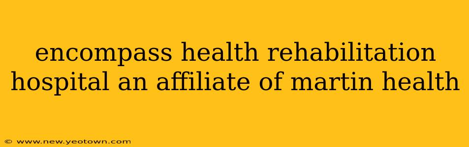 encompass health rehabilitation hospital an affiliate of martin health