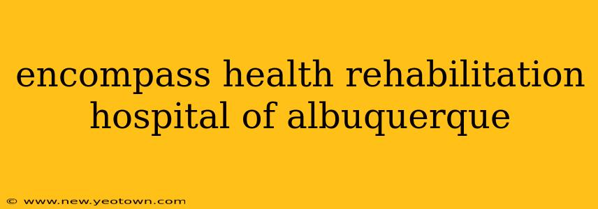 encompass health rehabilitation hospital of albuquerque