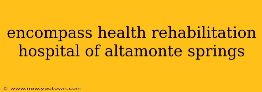 encompass health rehabilitation hospital of altamonte springs