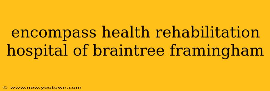 encompass health rehabilitation hospital of braintree framingham