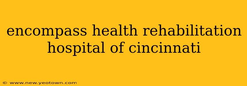 encompass health rehabilitation hospital of cincinnati