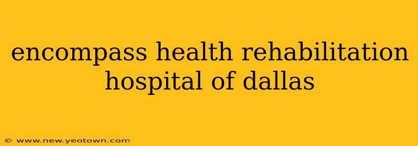 encompass health rehabilitation hospital of dallas