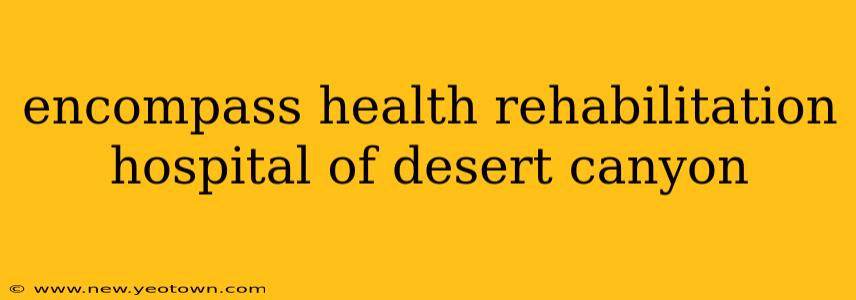 encompass health rehabilitation hospital of desert canyon