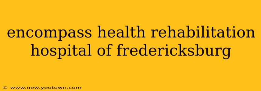 encompass health rehabilitation hospital of fredericksburg
