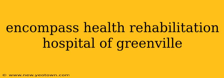 encompass health rehabilitation hospital of greenville