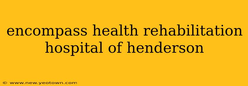 encompass health rehabilitation hospital of henderson