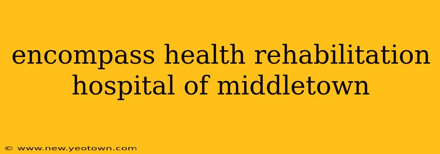 encompass health rehabilitation hospital of middletown